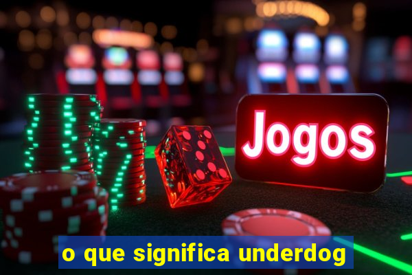 o que significa underdog